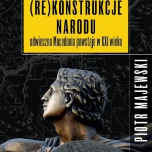 (Re)konstrukcje narodu. Odwieczna Macedonia powstaje w XXI wieku Bezpieczne zakupy
