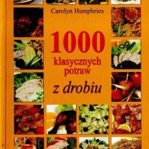 1000 klasycznych potraw z drobiu Łatwy zwrot