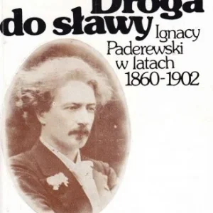 Darmowy zwrot Droga do sławy. Ignacy Paderewski w latach 1860-1902