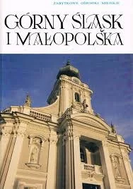Górny Śląsk i Małopolska. Zabytkowe ośrodki miejskie Nowość