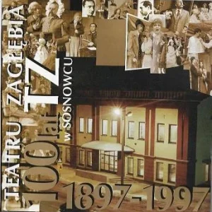 100 lat Teatru Zagłębia w Sosnowcu 1897-1997 Do wyczerpania zapasów