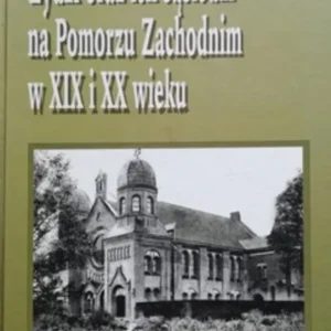 Żydzi oraz ich sąsiedzi na Pomorzu Zachodnim w XIX i XX wieku /32752/ Bestseller