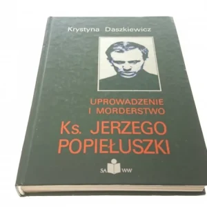UPROWADZENIE I MORDERSTWO KS. JERZEGO POPIEŁUSZKI Hit cenowy
