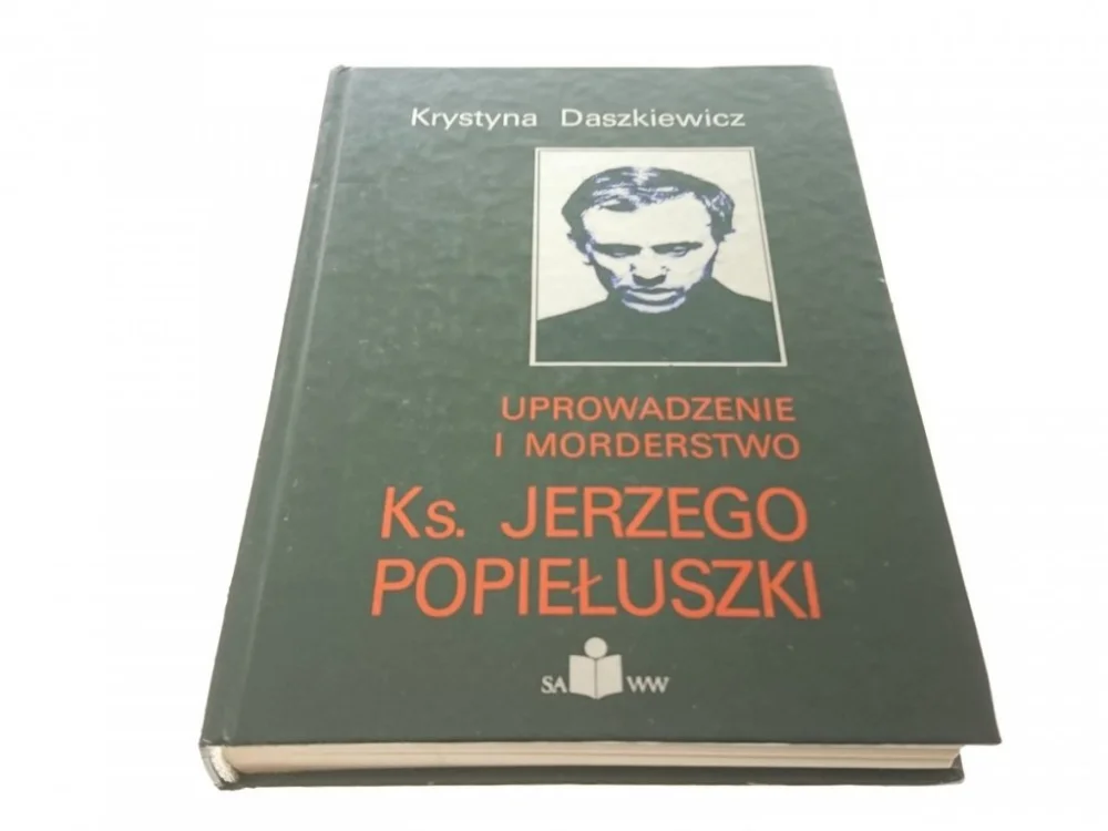UPROWADZENIE I MORDERSTWO KS. JERZEGO POPIEŁUSZKI Hit cenowy