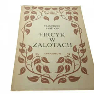 FIRCYK W ZALOTACH - Franciszek Zabłocki (VII 1985) Oferta limitowana