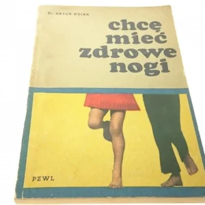 CHCĘ MIEĆ ZDROWE NOGI - Dr Artur Dziak (III 1971) Ostatnia szansa