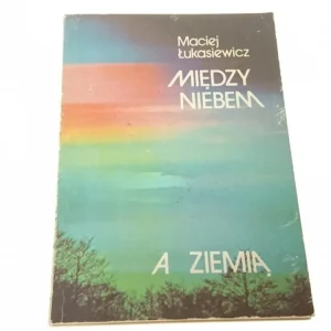 Najlepsza cena MIĘDZY NIEBEM A ZIEMIĄ - Maciej Łukasiewicz (1979)