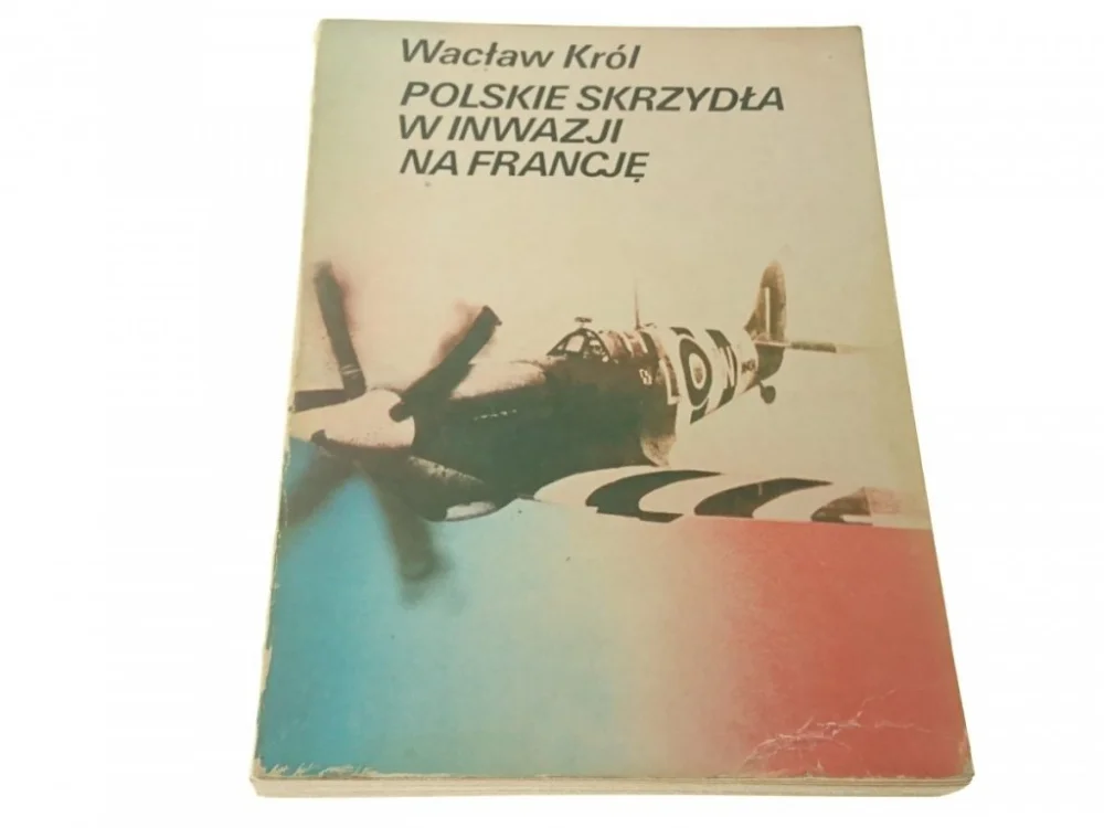 POLSKIE SKRZYDŁA W INWAZJI NA FRANCJĘ - Król 1983 Kup online