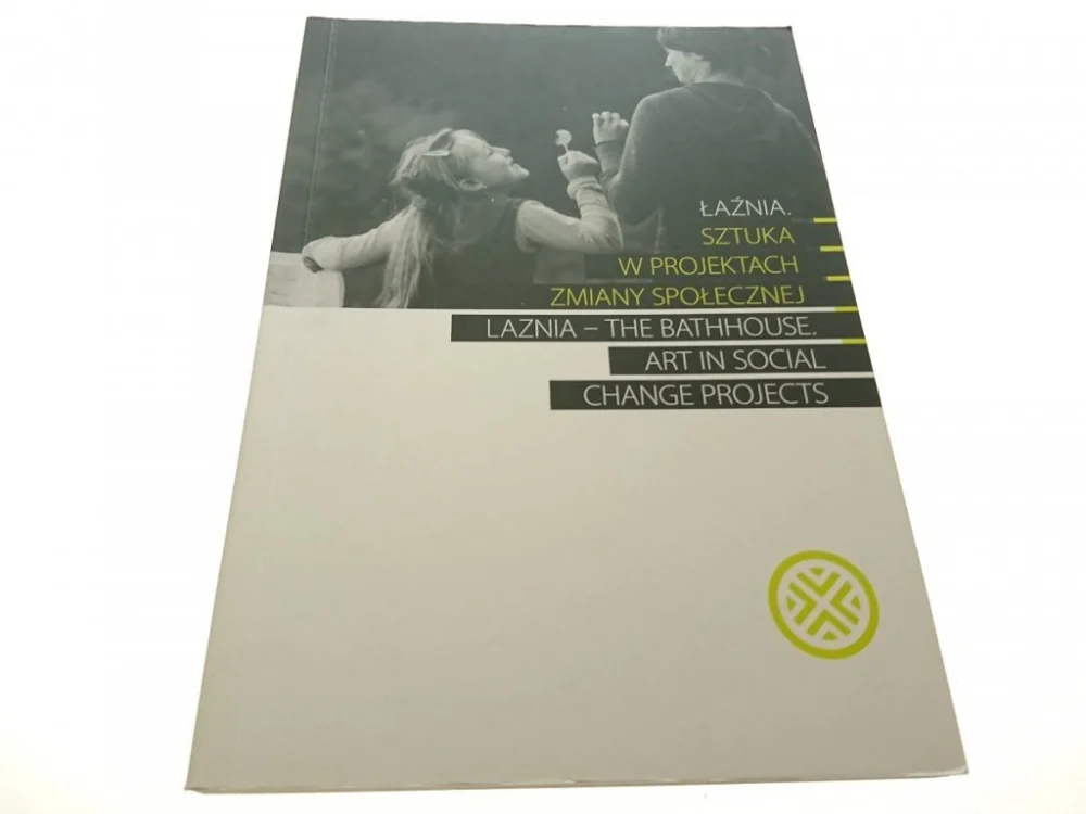 ŁAŹNIA. SZTUKA W PROJEKTACH ZMIANY SPOŁECZNEJ 2009 Oferta czasowa