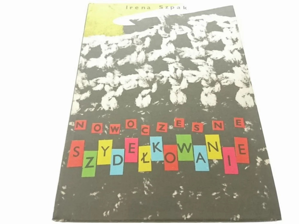Hit sprzedaży NOWOCZESNE SZYDEŁKOWANIE - Irena Szpak 1982