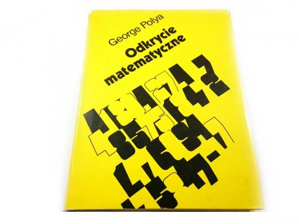 Ostatnia szansa ODKRYCIE MATEMATYCZNE - George Polya 1975