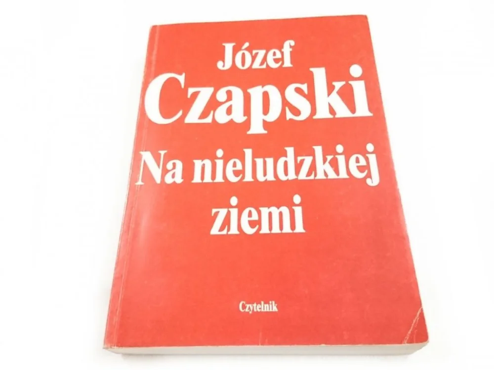 NA NIELUDZKIEJ ZIEMI - Józef Czapski 1990 Ograniczona ilość
