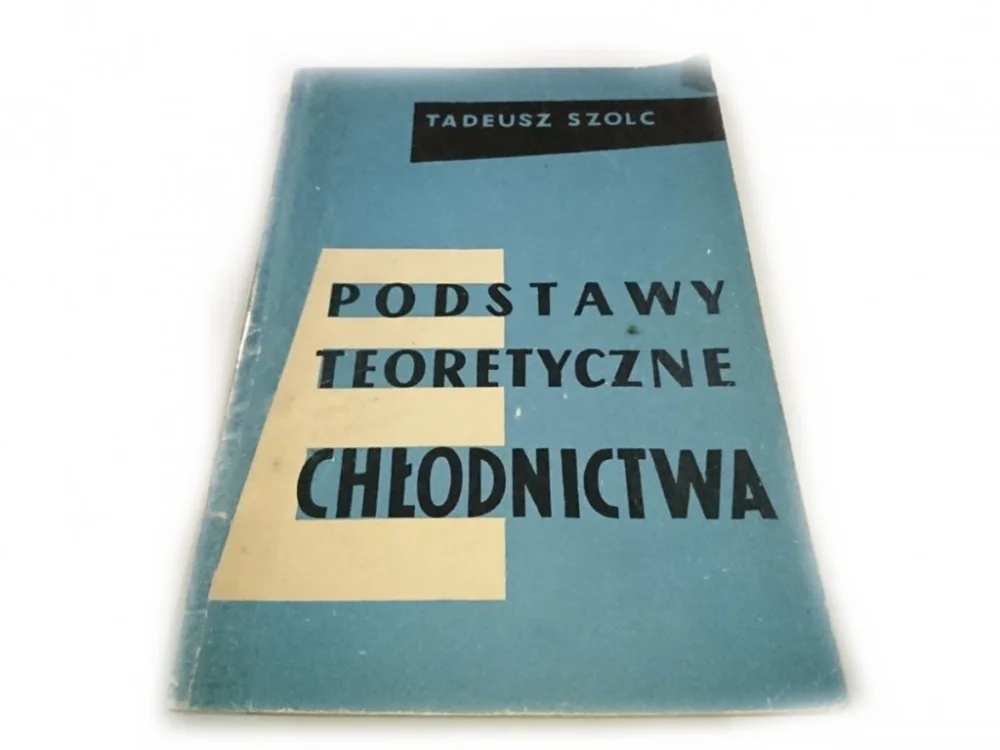 PODSTAWY TEORETYCZNE CHŁODNICTWA - Tadeusz Szolc Zamów dziś