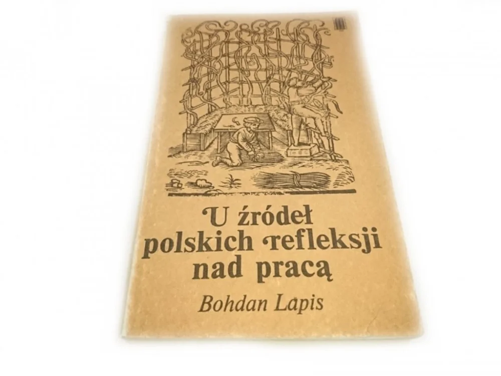 U ŹRÓDEŁ POLSKICH REFLEKSJI NAD PRACĄ - Lapis 1984 Wysoka jakość
