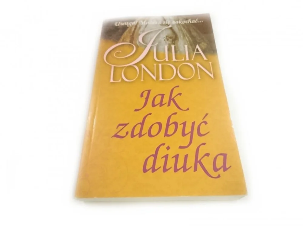 Wybór klientów JAK ZDOBYĆ DIUKA - Julia London 2010