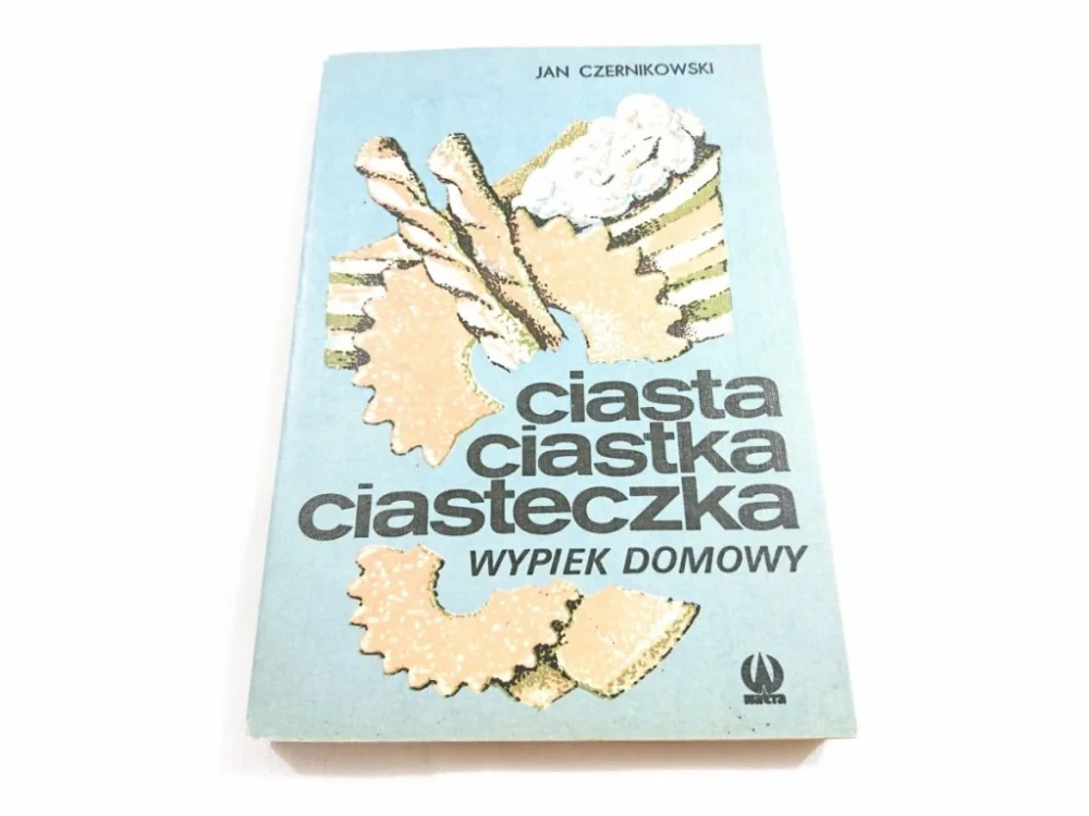 CIASTA CIASTKA CIASTECZKA. WYPIEK DOMOWY 1987 Nowy