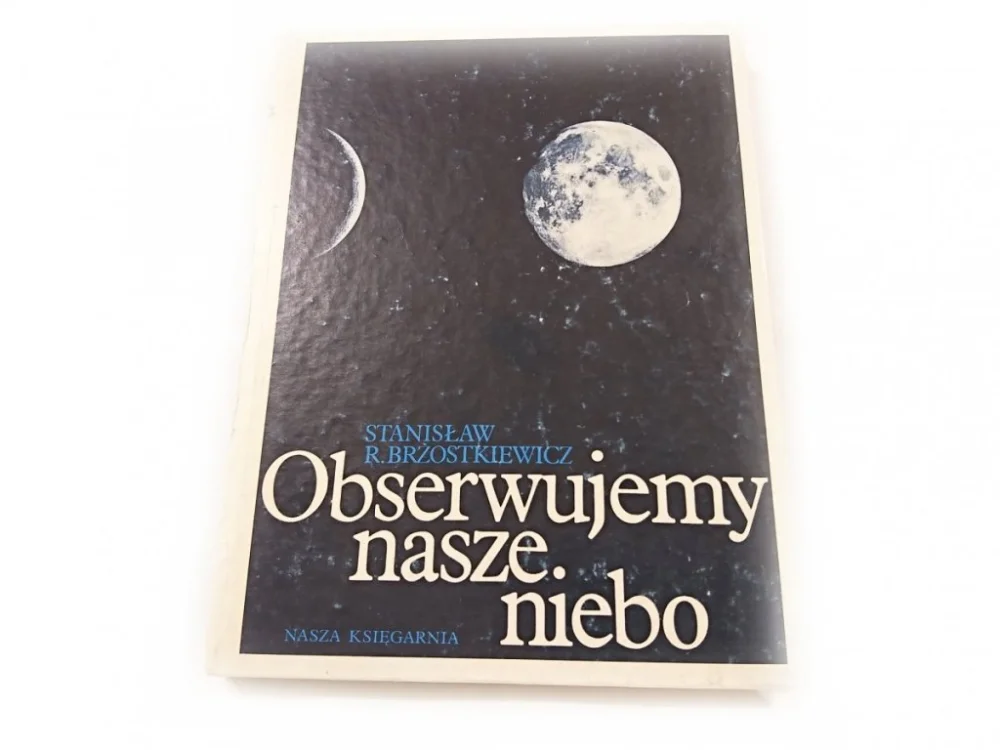 Dostępne od ręki OBSERWUJEMY NASZE NIEBO Stanisław R. Brzostkiewicz