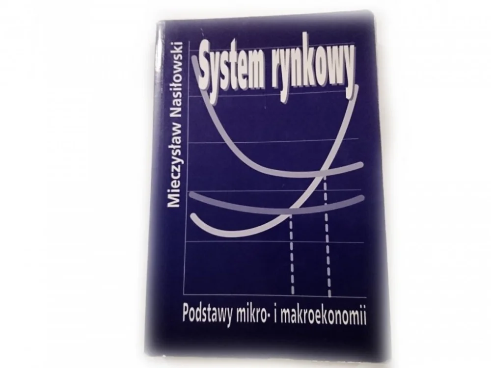 SYSTEM RYNKOWY. PODSTAWY MIKRO- I MAKROEKONOMII Kup online