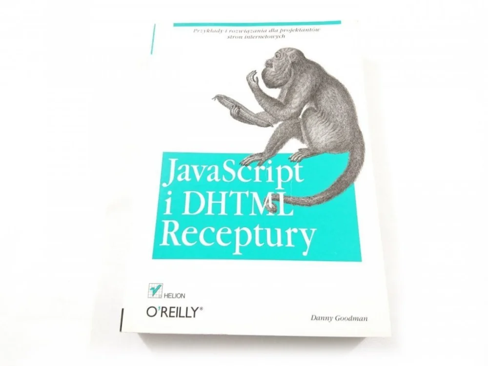 JAVASCRIPT I DHTML RECEPTURY - Danny Goodman 2003 Wysoka jakość