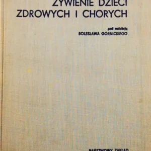 ŻYWIENIE DZIECI ZDROWYCH I CHORYCH - Bolesława Górnickiego Kup online