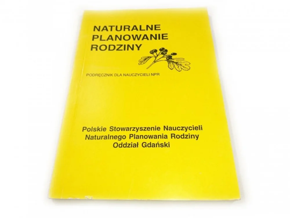 NATURALNE PLANOWANIE RODZINY. PODRĘCZNIK DLA NAUCZYCIELI NPR 2002 Szybka dostawa