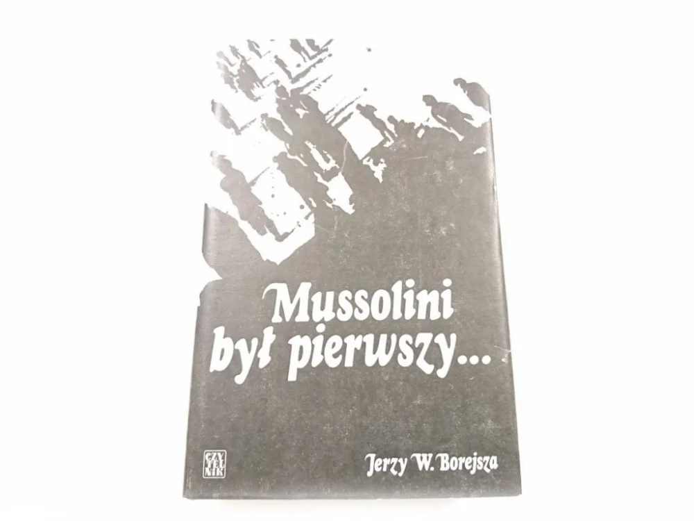 MUSSOLINI BYŁ PIERWSZY... - Jerzy W. Borejsza 1979 Kup online