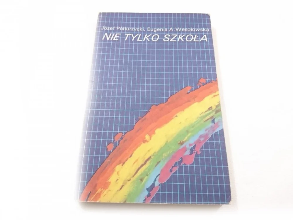 NIE TYLKO SZKOŁA - Józef Półturzycki 1987 Kup teraz
