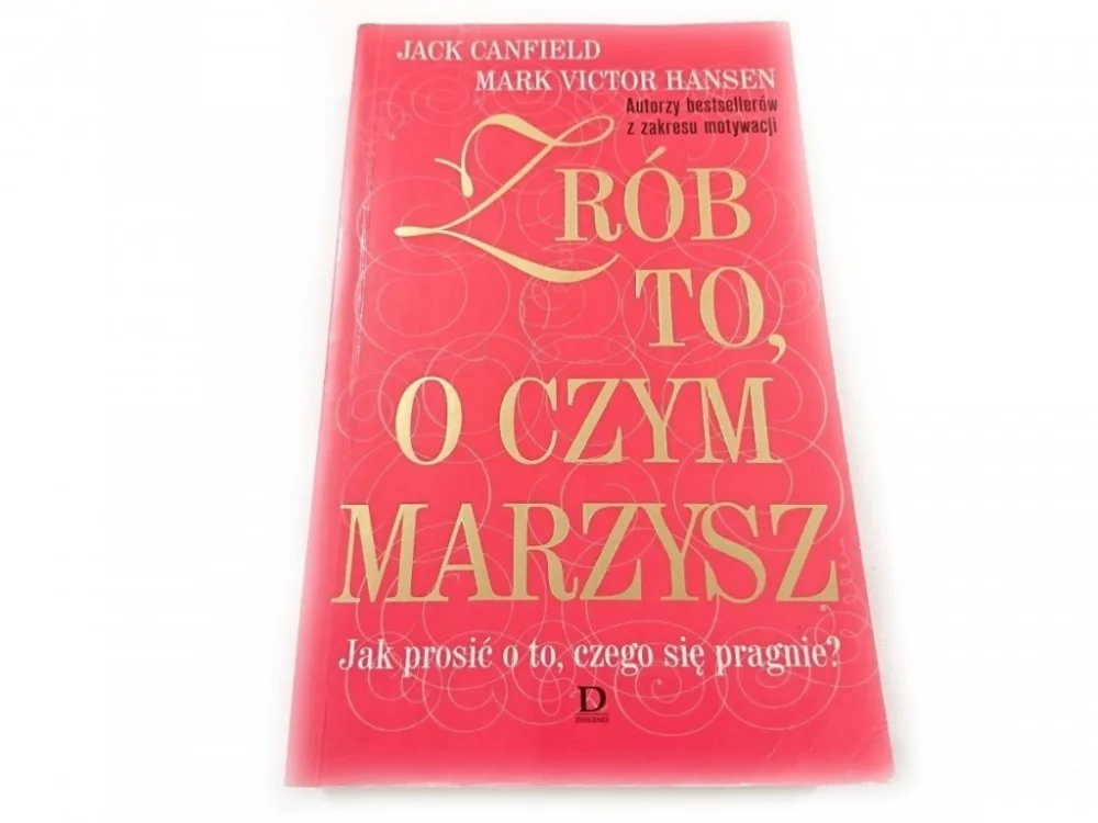 ZRÓB TO O CZYM MARZYSZ - Jack Canfield 2001 Tylko dziś