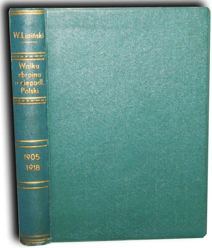 LIPIŃSKI - WALKA ZBROJNA O NIEPODLEGŁOŚĆ POLSKI 1905-1918 1935r. Premium