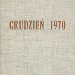 GRUDZIEŃ 1970 Tylko dziś