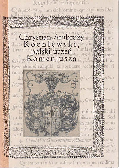 Ostatnie sztuki CHRYSTIAN AMBROŻY KOCHLEWSKI, POLSKI UCZEŃ KOMENIUSZA