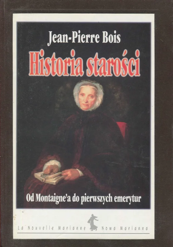 Bestseller HISTORIA STAROŚCI OD MONTAIGNE’A DO PIERWSZYCH EMERYTUR