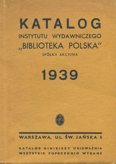 Tylko do końca tygodnia KATALOG INSTYTUTU WYDAWNICZEGO BIBLIOTEKA POLSKA 1939