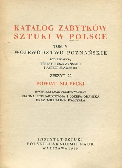 Ograniczona ilość KATALOG ZABYTKÓW SZTUKI W POLSCE. POWIAT SŁUPECKI
