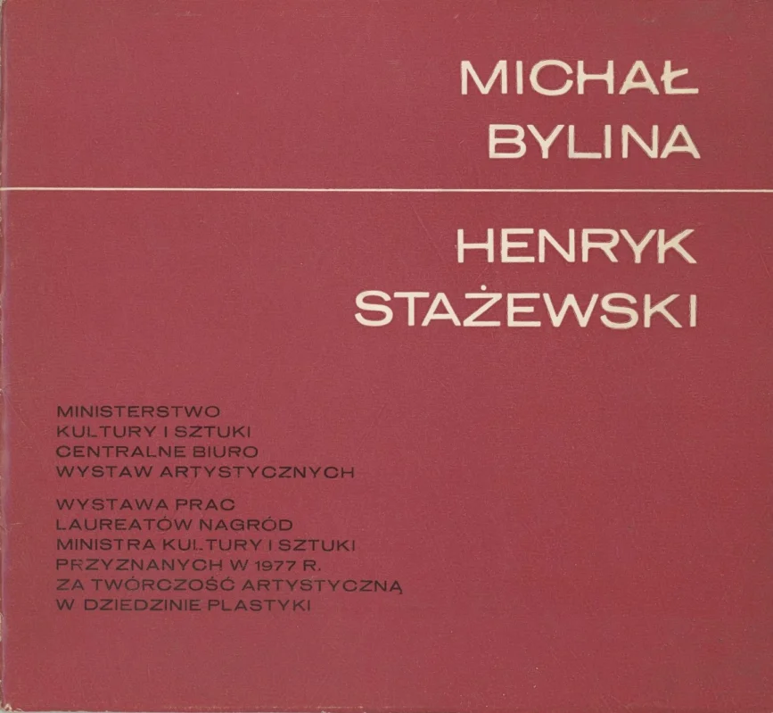 MICHAŁ BYLINA. HENRYK STAŻEWSKI. KATALOG WYSTAWY Ostatnie sztuki