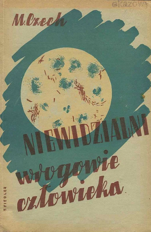 NIEWIDZIALNI WROGOWIE CZŁOWIEKA. PODRĘCZNIK O BAKTERIACH CHOROBOTWÓRCZYCH Kup online