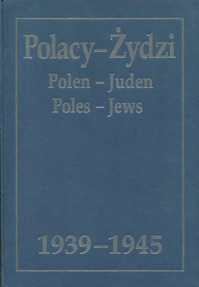 POLACY – ŻYDZI. 1939-1945 WYBÓR ŹRÓDEŁ Tylko dziś